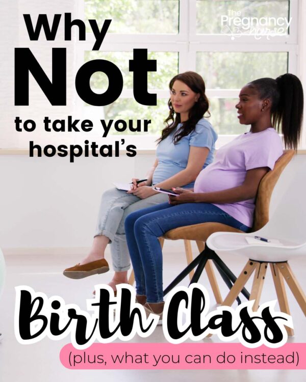 pregnant women // why not to take your hospital s birth class and what you can do instead.