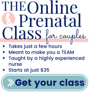 The Online Prenatal Class for Couples Takes just a few hours Meant to make you a TEAM Taught by a highly experienced nurse Starts at just $35