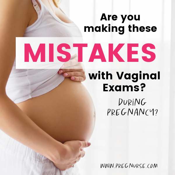 are yuo making these mistakes with vaginal exams during pregnancy / pregnant woman