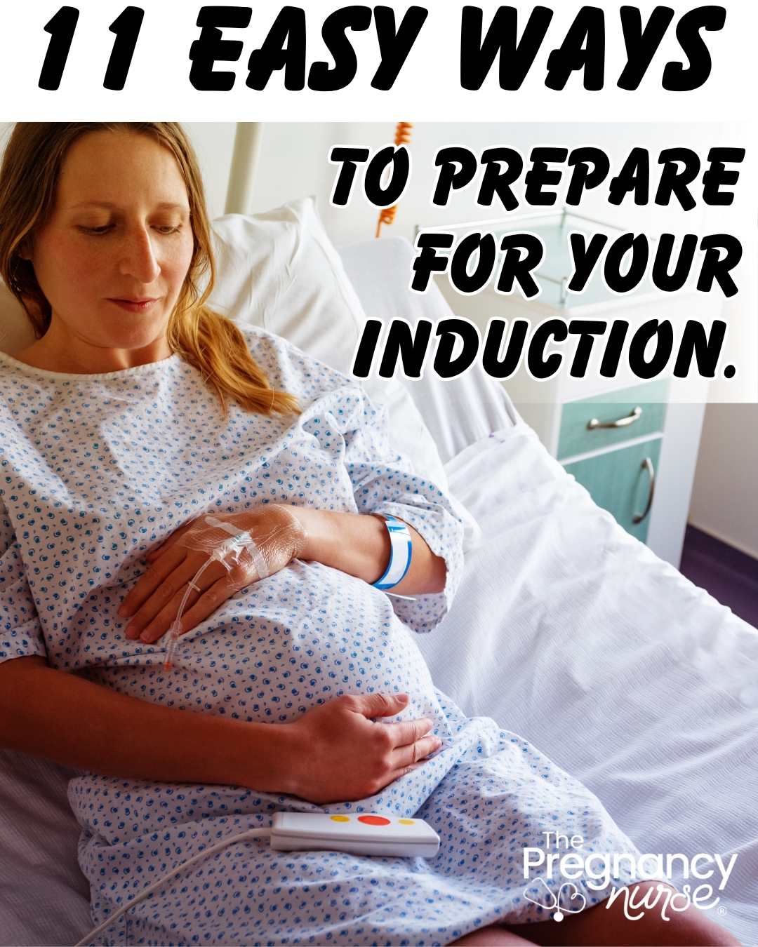 11 Easy Ways To Prepare For Your Labor Induction The Pregnancy Nurse® 