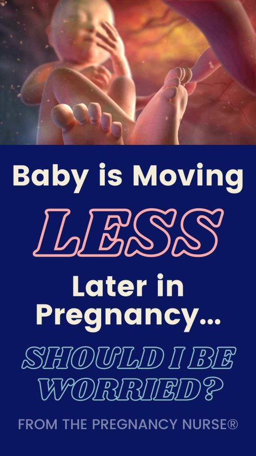 baby in the womb / baby is moving less later in pregnancy should I be worried?