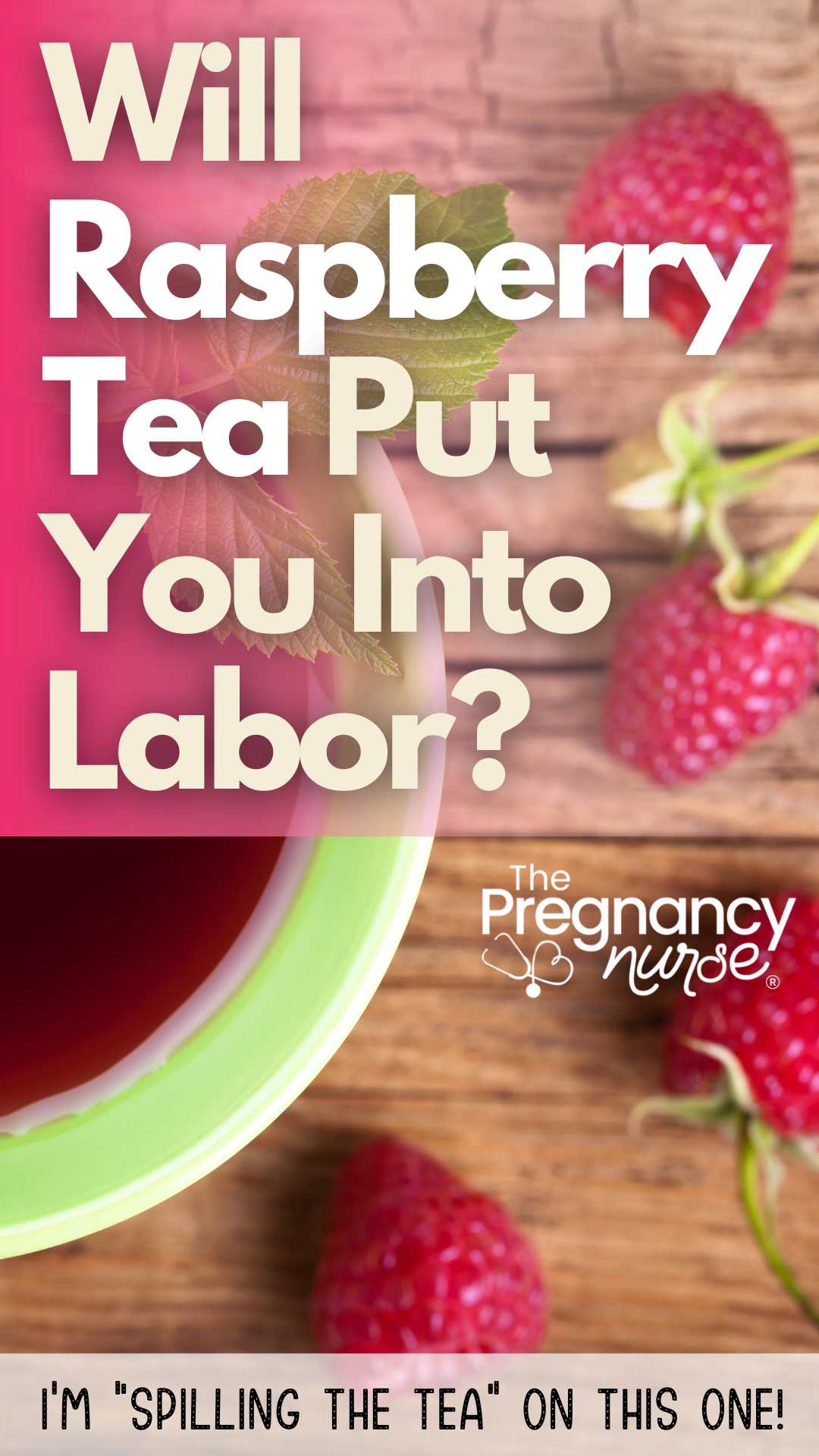 raspberry tea and raspberries / will raspberry tea put you into labor? I'm spilling the tea on this one.