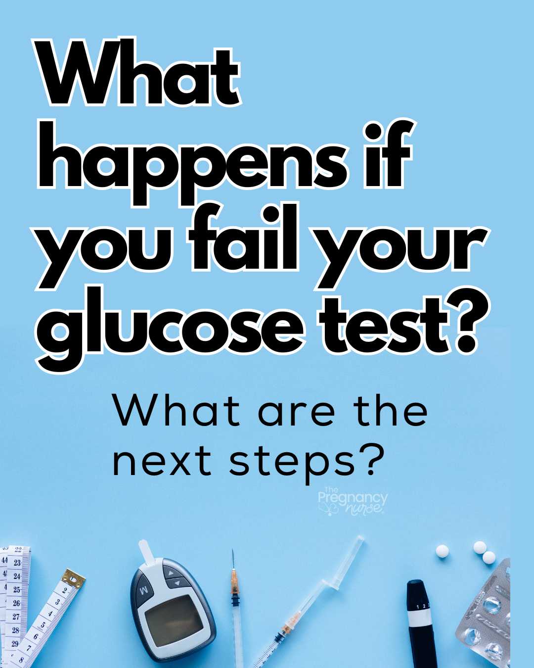 glucose supplies / what heppsn if you fail your glucose test / what are the next steps?