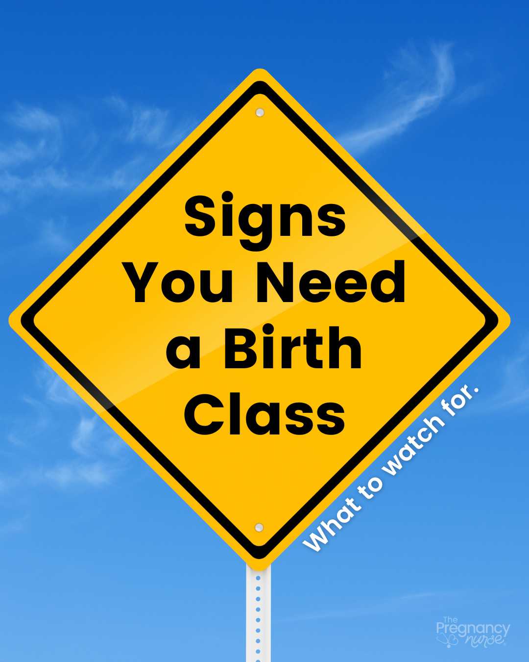 road sign that says: Signs you need a birth class / what to watch for