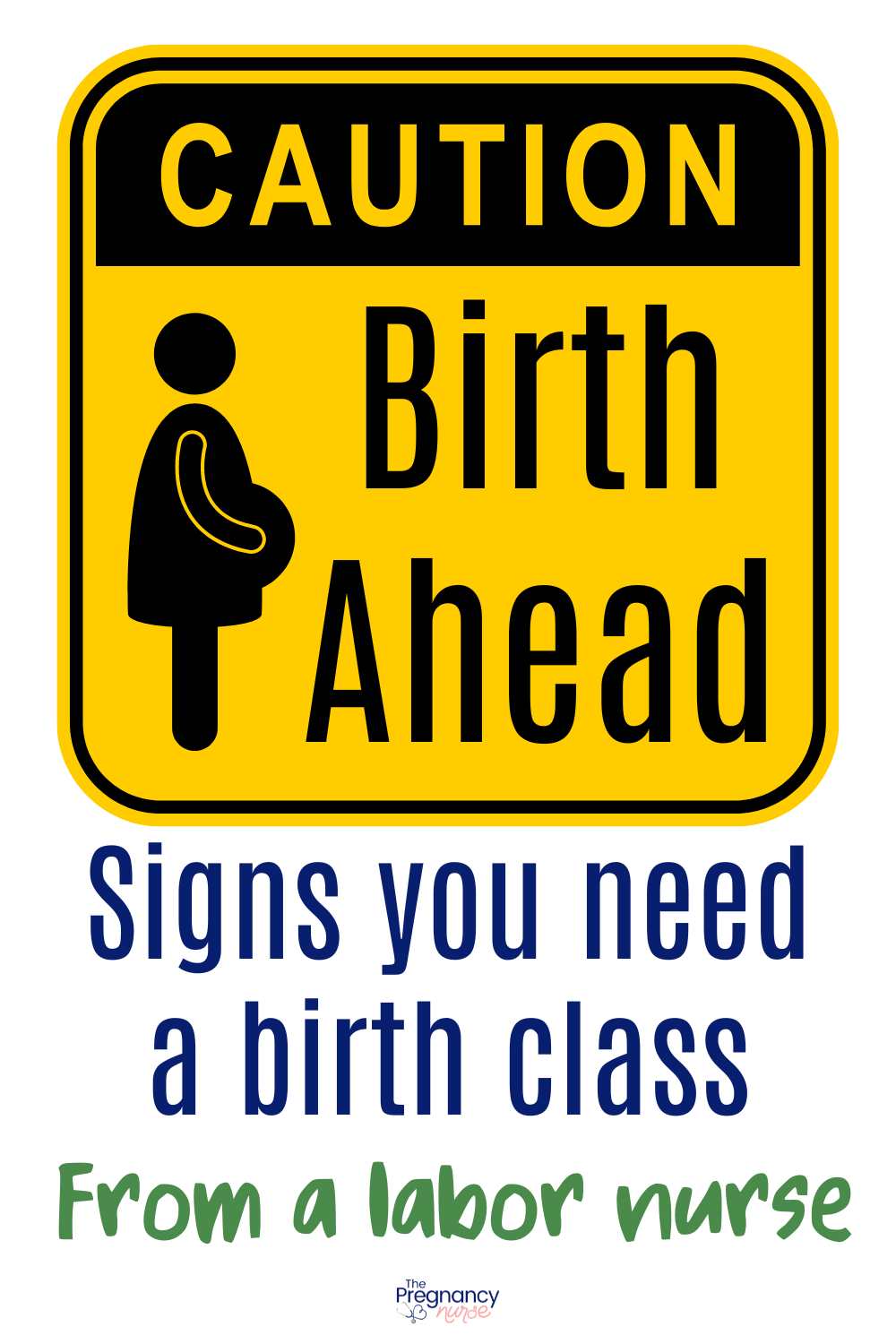 caution sign that says : BIRTH AHEAD and a pregnant woman icon // signs you need a birth class from a labor nurse