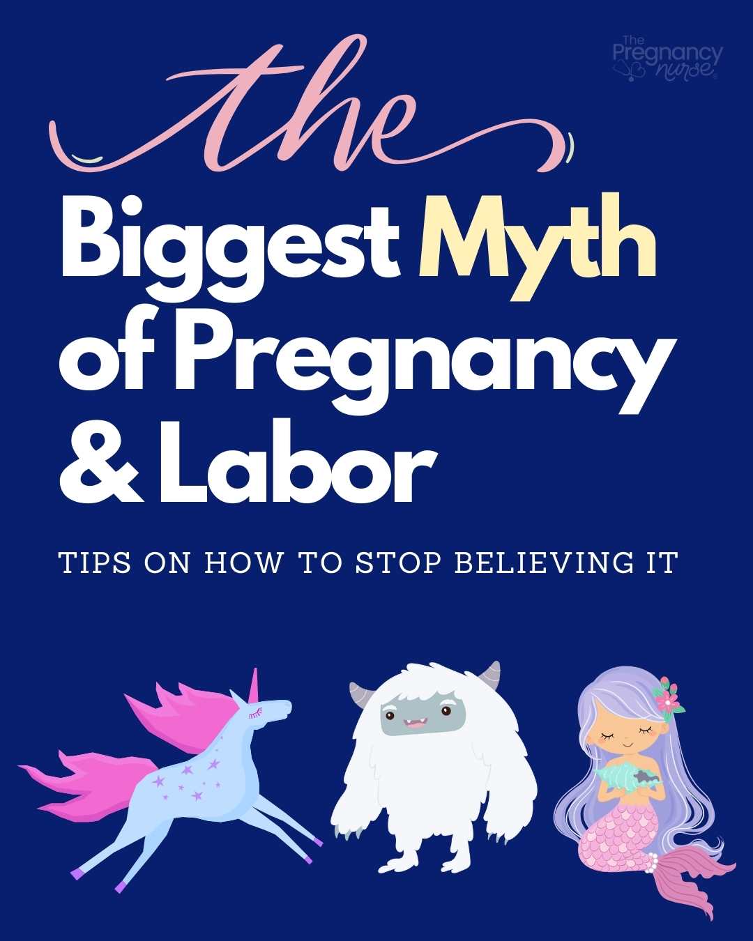 images of a unicorn, yheti and mermaid // THE biggest myth of pregnancy and labor // tips on how to stop believing it.