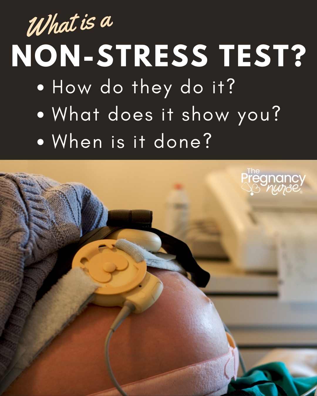 pregnant woman, with fetal monitors on in bed. // what is a non-stress test? How do they do it, what does it show you? When is it done?