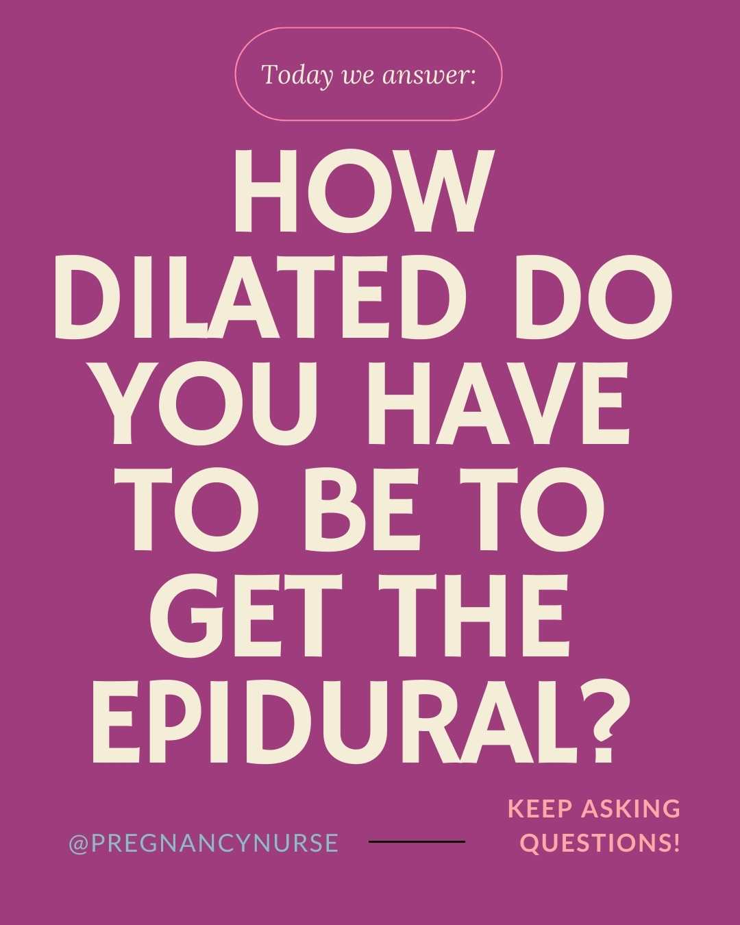 How dilated do you have to be to get the epidural / keep asking questions