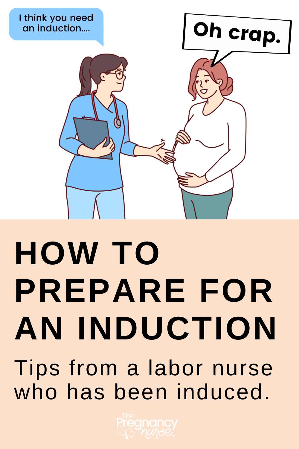 pregnant woman and provider - provider says I think we need to induce you, pregnant woman says "oh crap" // how to prepare for an induction - tips from a labor nurse who has been induced.