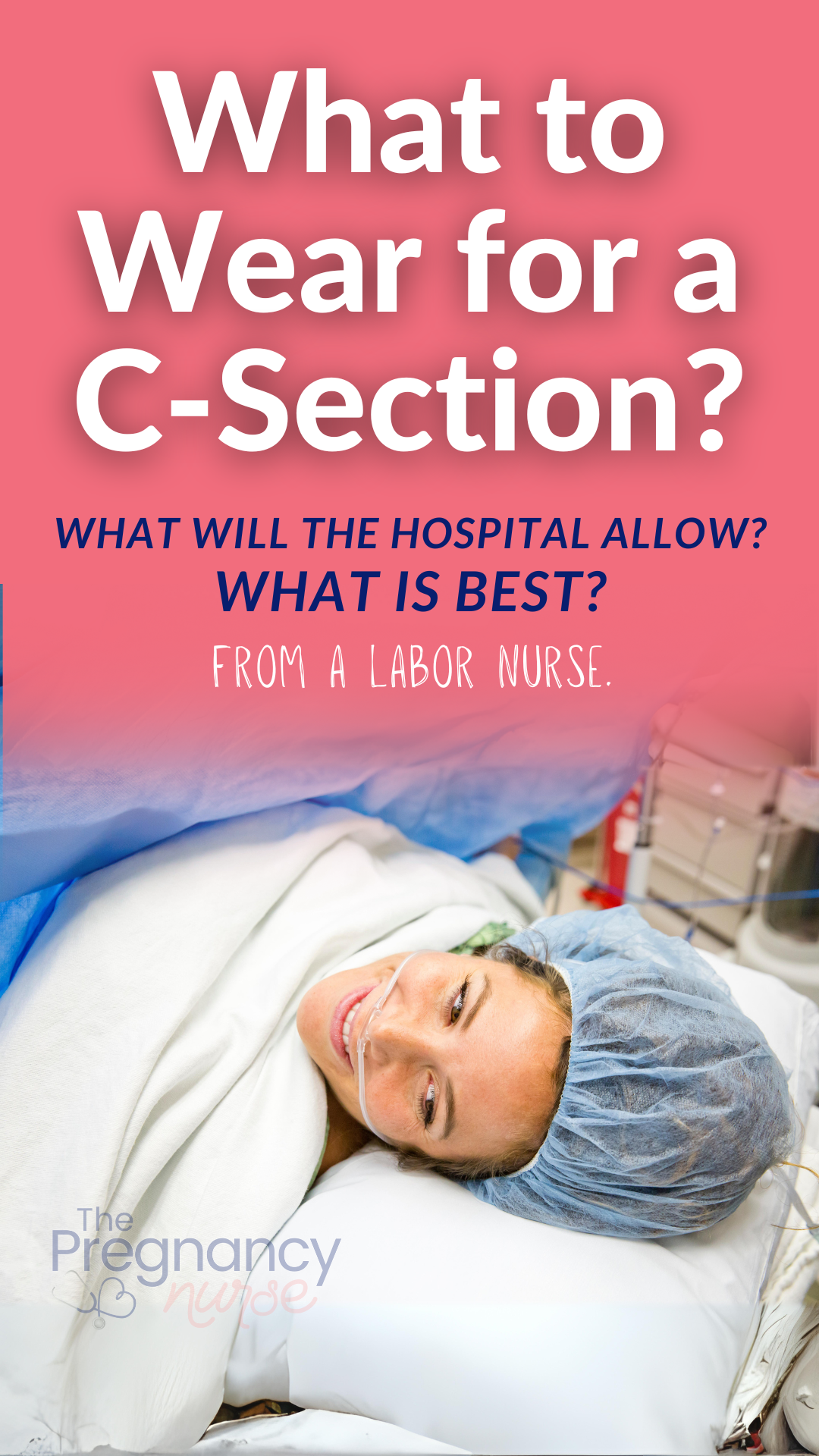 pregnant woman in cesarean section / what to wear for a c-seciton-- what will the hospital allow, what is best from a labor nurse
