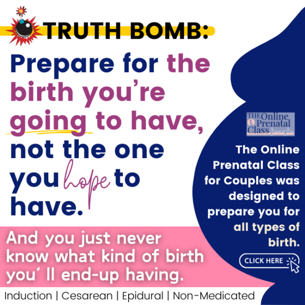 truth bomb: Prepare for the birth you’re going to have, not the one you hope to have.   

And you just never know what kind of birth you’ll end-up having.
Induction | Cesarean | Epidural | Non-Medicated