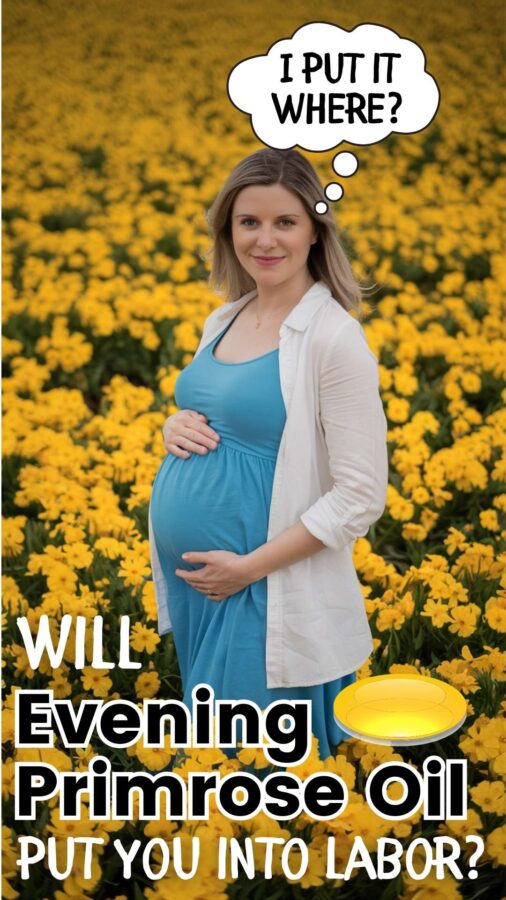 pregnant woman in a field of primrose saying "I put it where" -- wille vening primrose oil put you into labor?