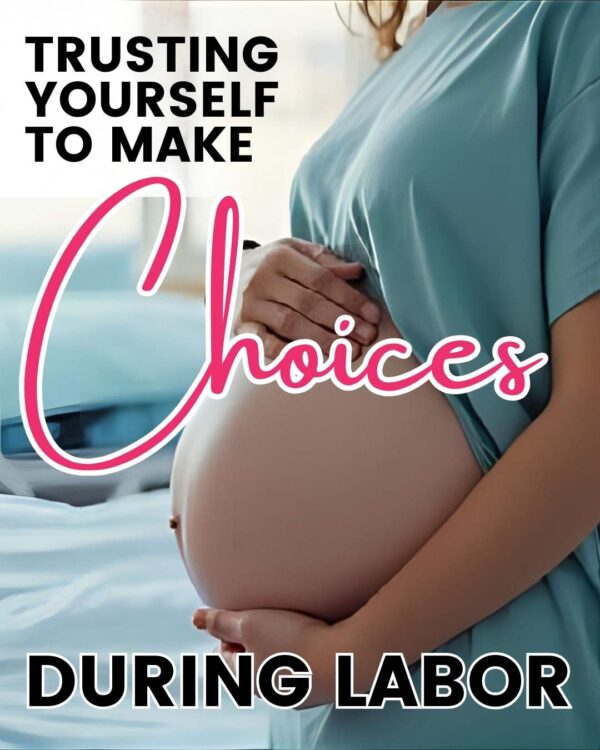 pregnant woman in labor and delivery // trusting yourself to make choices during labor